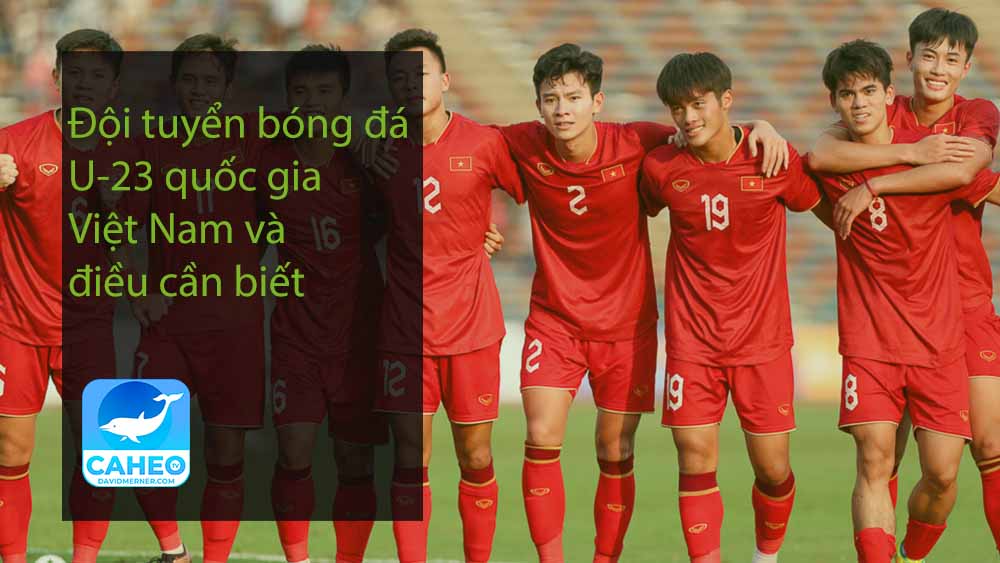 Đội tuyển bóng đá U-23 quốc gia Việt Nam và điều cần biết