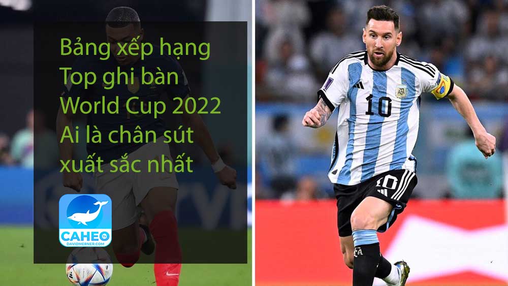Bảng xếp hạng Top ghi bàn World Cup 2022 - Ai là chân sút xuất sắc nhất